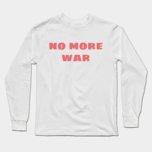 no more war Long Sleeve T-Shirt